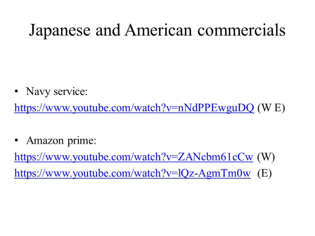 Japanese and American commercials Navy service: https://www.youtube.com/watch?v=nNdPPEwguDQ (W E) Amazon prime: https://www.youtube.com/watch?v=ZANcbm61cCw (W) https://www.youtube.com/watch?v=lQz-AgmTm0w